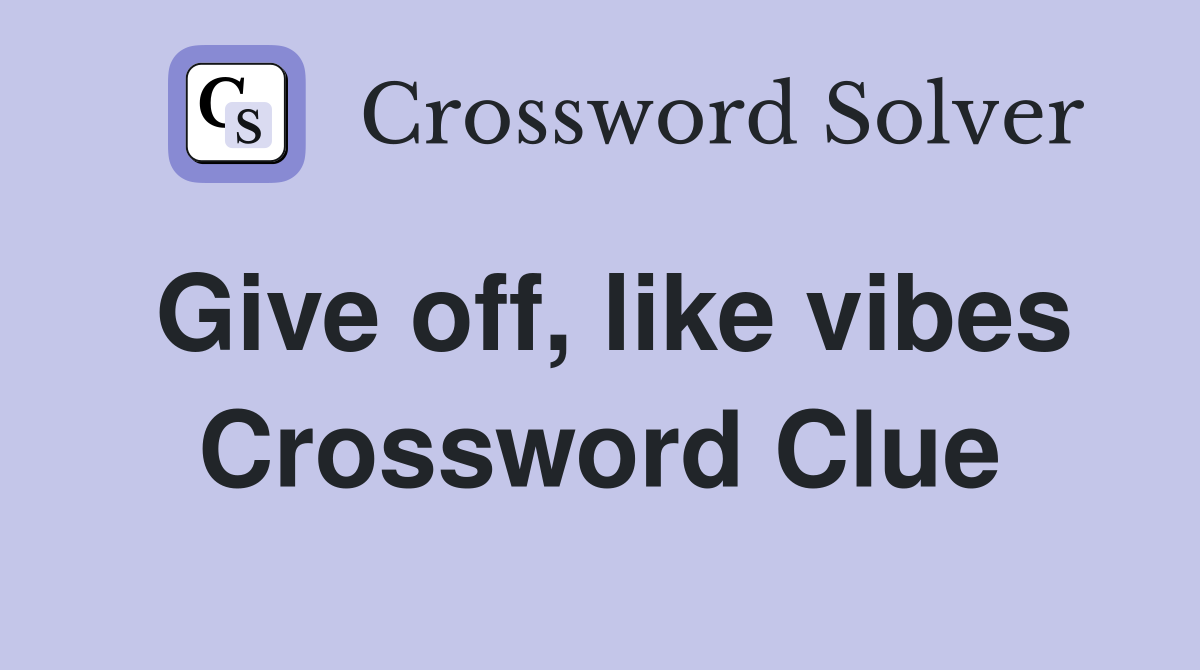 Give off, like vibes Crossword Clue Answers Crossword Solver